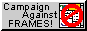 Campaign against Frames - design dynamic websites responsibly!